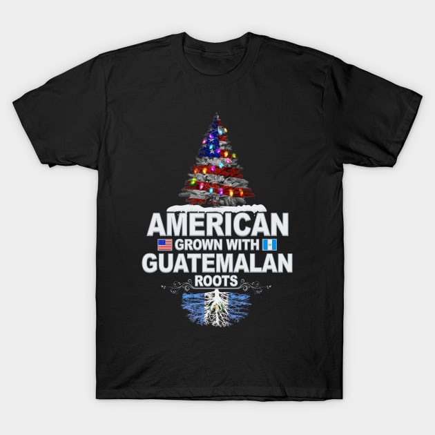 Christmas Tree  American Grown With Guatemalan Roots - Gift for Guatemalan From Guatemala T-Shirt by Country Flags